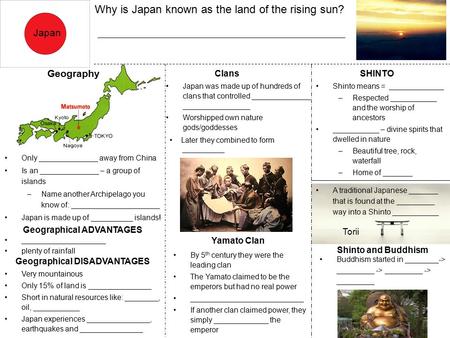 Japan Why is Japan known as the land of the rising sun? Geography Only ______________ away from China Is an ______________ – a group of islands –Name another.