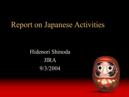 Report on Japanese Activities Hidenori Shinoda JIRA 9/3/2004.
