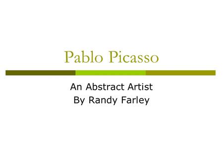 Pablo Picasso An Abstract Artist By Randy Farley.