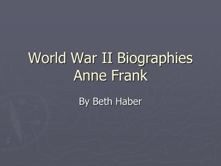 World War II Biographies Anne Frank By Beth Haber.