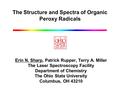 The Structure and Spectra of Organic Peroxy Radicals Erin N. Sharp, Patrick Rupper, Terry A. Miller The Laser Spectroscopy Facility Department of Chemistry.