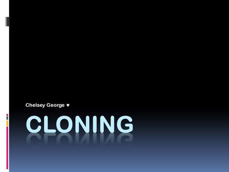 Chelsey George. Types of Cloning DNA Cloning technology Reproductive Cloning Therapeutic Cloning.