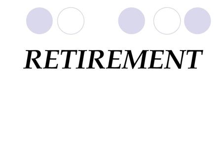 RETIREMENT.  Service Retirement 30 years of full time service at any age, or 5 years of full time service and 60 years old or older  Early Retirement.