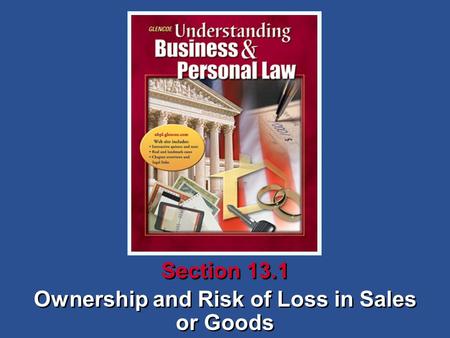 Ownership and Risk of Loss in Sales or Goods Ownership and Risk of Loss in Sales or Goods Section 13.1.
