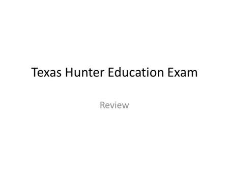 Texas Hunter Education Exam Review. The U.S. Fish and Wildlife Service provides federal aid to TPWS to support different hunting related projects through.