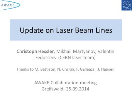 Update on Laser Beam Lines Christoph Hessler, Mikhail Martyanov, Valentin Fedosseev (CERN laser team)‎ Thanks to M. Battistin, N. Chritin, F. Galleazzi,