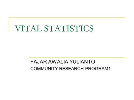 VITAL STATISTICS FAJAR AWALIA YULIANTO COMMUNITY RESEARCH PROGRAM1.