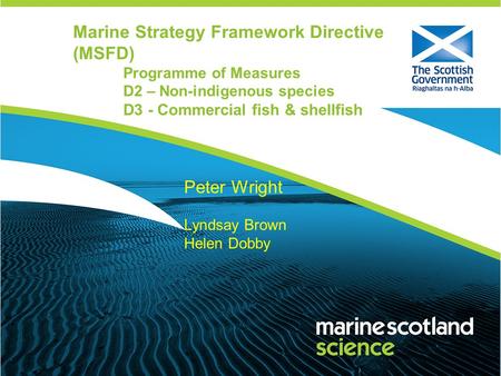 Marine Strategy Framework Directive (MSFD) Programme of Measures D2 – Non-indigenous species D3 - Commercial fish & shellfish Peter Wright Lyndsay Brown.