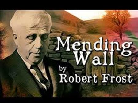 “Mending Wall” was written and published by Robert Frost in 1914 in an influential collection of poems titled North of Boston.