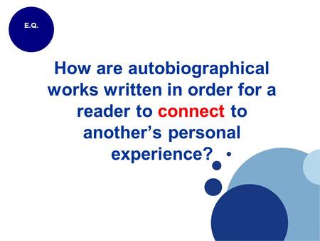 How are autobiographical works written in order for a reader to connect to another’s personal experience? E.Q.