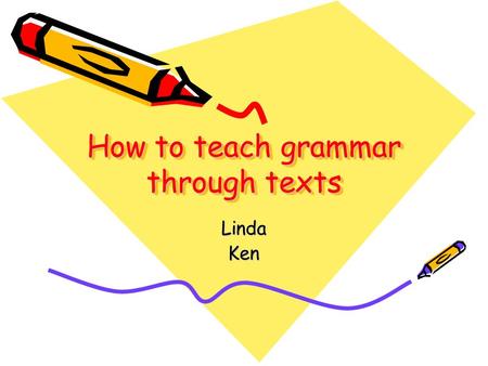 How to teach grammar through texts LindaKen. Texts and Contexts What does this word mean? Can I have a word with you? I give you my word. Word has it.