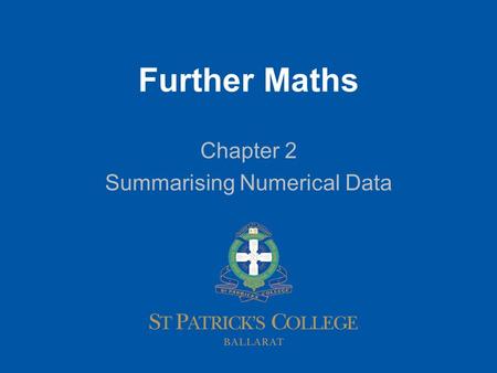 1 Further Maths Chapter 2 Summarising Numerical Data.