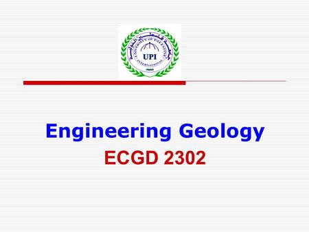 Engineering Geology ECGD 2302. University of Palestine2 Course Syllabus Instructor: Osama Dawoud BSc. Civil Engineering, IUG, Gaza MSc. Water Resources.