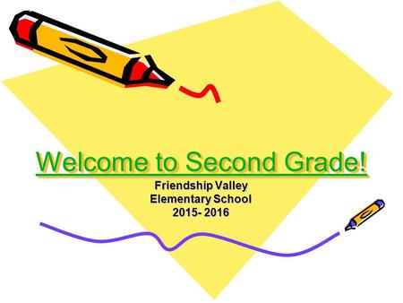 Welcome to Second Grade! Welcome to Second Grade! Welcome to Second Grade! Welcome to Second Grade! Friendship Valley Elementary School 2015- 2016.