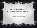SECOND GRADE CURRICULUM NIGHT Math and Science. WELCOME FROM: Mrs. Carse-Math/Science Mrs. Marmon- Math/Science Mrs. Sockel - Math/Science Mrs. Bell-