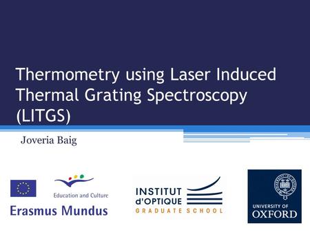 Thermometry using Laser Induced Thermal Grating Spectroscopy (LITGS) Joveria Baig.