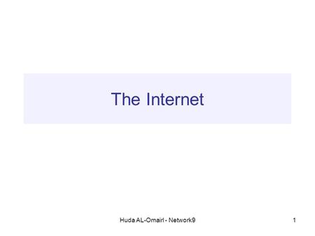 Huda AL-Omairl - Network91 The Internet. Huda AL-Omairl - Network92 What is Internet? The world’s largest computer network, consisting of millions of.