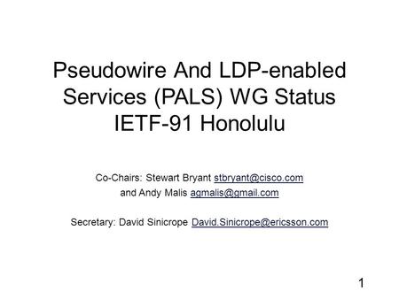 Pseudowire And LDP-enabled Services (PALS) WG Status IETF-91 Honolulu Co-Chairs: Stewart Bryant and Andy Malis