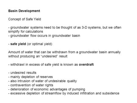 Basin Development Concept of Safe Yield - groundwater systems need to be thought of as 3-D systems, but we often simplify for calculations - groundwater.