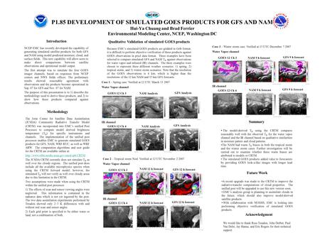 P1.85 DEVELOPMENT OF SIMULATED GOES PRODUCTS FOR GFS AND NAM Hui-Ya Chuang and Brad Ferrier Environmental Modeling Center, NCEP, Washington DC Introduction.