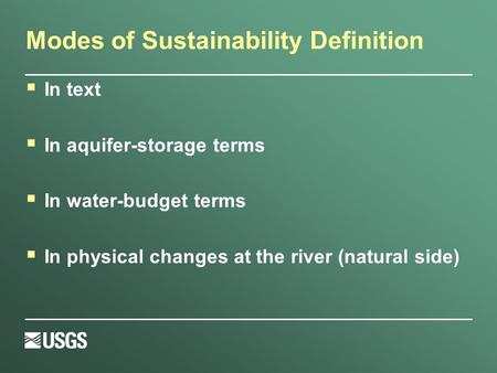 Modes of Sustainability Definition  In text  In aquifer-storage terms  In water-budget terms  In physical changes at the river (natural side)