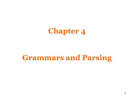 11 Chapter 4 Grammars and Parsing. 2222 Grammar Grammars, or more precisely, context-free grammars, are the formalism for describing the structure of.