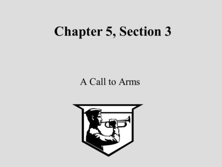 Chapter 5, Section 3 A Call to Arms. The Continental Congress Who were they ? When did they meet? Where did the meet? Why did they establish it? Major.