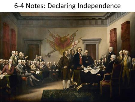 6-4 Notes: Declaring Independence. The Continental Army is Formed Militiamen from Massachusetts and other colonies began to gather around Boston.