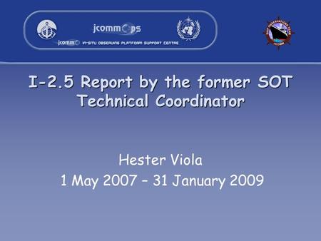 I-2.5 Report by the former SOT Technical Coordinator Hester Viola 1 May 2007 – 31 January 2009.