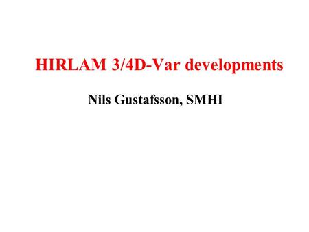 HIRLAM 3/4D-Var developments Nils Gustafsson, SMHI.
