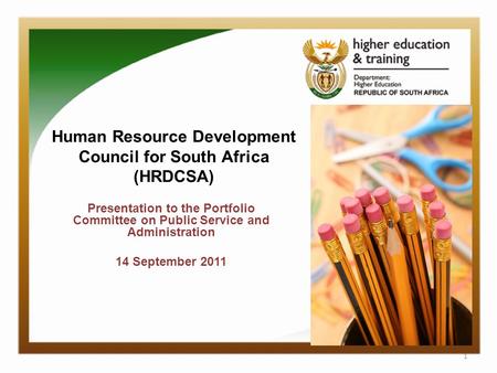 Presentation to the Portfolio Committee on Public Service and Administration 14 September 2011 1 Human Resource Development Council for South Africa (HRDCSA)