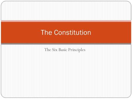 The Six Basic Principles The Constitution. Terms Limited government Constitutionalism Rule of law Federalism Elastic clause Separation of powers Checks.