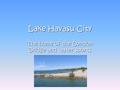 Lake Havasu City The home of the London Bridge and water sports.