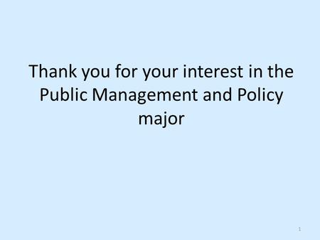 Thank you for your interest in the Public Management and Policy major 1.