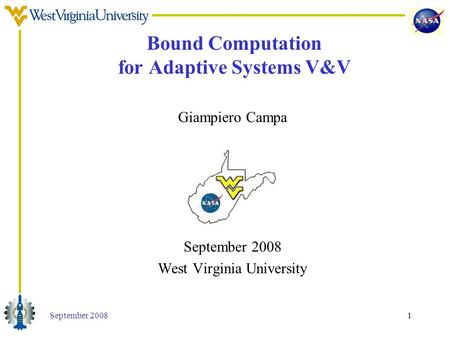 September 20081 Bound Computation for Adaptive Systems V&V Giampiero Campa September 2008 West Virginia University.