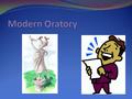 oratory – n. the art of public speaking, especially in a formal and eloquent manner.