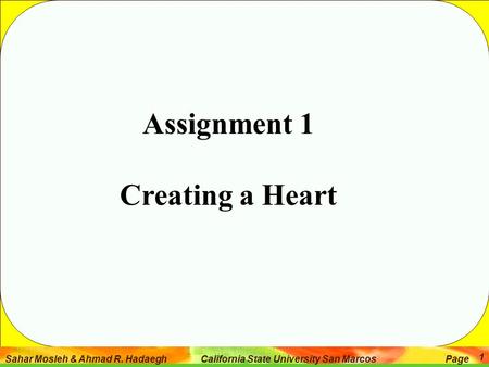 Sahar Mosleh & Ahmad R. Hadaegh California State University San Marcos Page 1 Assignment 1 Creating a Heart.