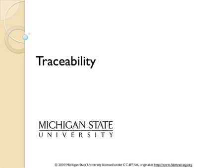 © 2009 Michigan State University licensed under CC-BY-SA, original at  Traceability.