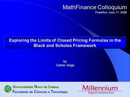 1 MathFinance Colloquium Frankfurt, June 1 st, 2006 Exploring the Limits of Closed Pricing Formulas in the Black and Scholes.