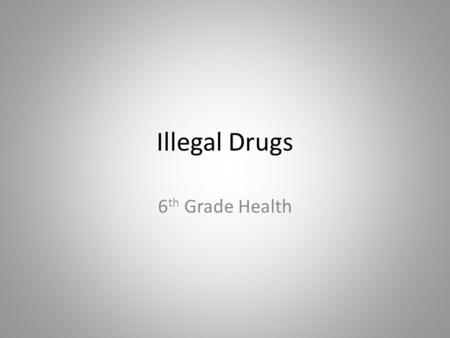 Illegal Drugs 6 th Grade Health. Marijuana Marijuana is one the most commonly used illegal drugs. Smoking marijuana can: make people nervous and raise.
