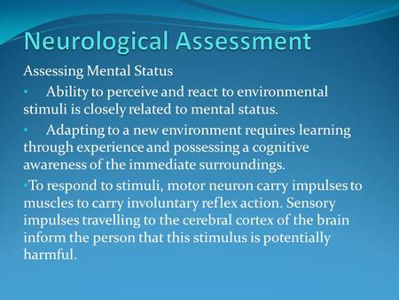 Assessing Mental Status Ability to perceive and react to environmental stimuli is closely related to mental status. Adapting to a new environment requires.