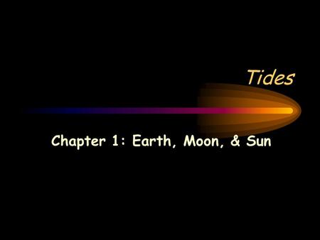 Tides Chapter 1: Earth, Moon, & Sun Figure 9 Predicting: What would happen if these people stayed on the beach too long? They could get trapped on the.