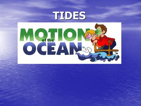 TIDES. Tide Formation Rise/fall of water at coastline Rise/fall of water at coastline High tide – water comes in High tide – water comes in Low tide –