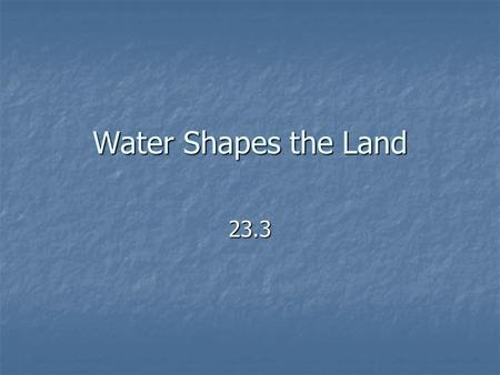 Water Shapes the Land 23.3. Objective: Explain how running water erodes the land. Water from precipitation soaks into the ground, evaporates, or flows.