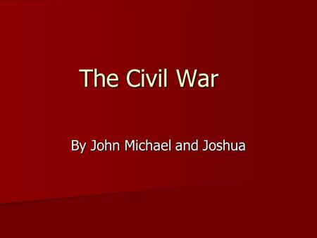 The Civil War By John Michael and Joshua Differences There were many differences between the Northern and Southern states. These differences led to many.