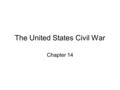 The United States Civil War Chapter 14. The Secession Crisis The Withdrawal of the South.