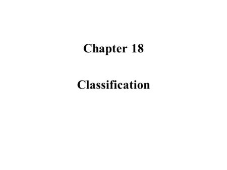 Chapter 18 Classification. Order From Chaos When you need a new pair of shoes, what do you do? You probably walk confidently into a shoe store, past the.