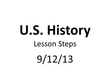 U.S. History Lesson Steps 9/12/13. Complete USA Test Prep. Warm-up & Complete U.S. History Standards 5-7 Mini-Test.