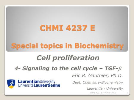 CHMI 4237 E Special topics in Biochemistry Eric R. Gauthier, Ph.D. Dept. Chemistry-Biochemistry Laurentian University Cell proliferation 4- Signaling to.