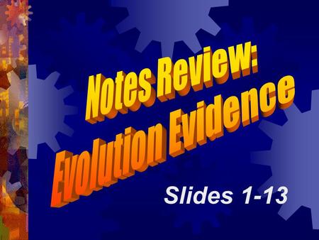 Slides 1-13. Evidence for Evolution 1. Fossils show change over time scientists can date fossils & use them to support the theory of evolution common.